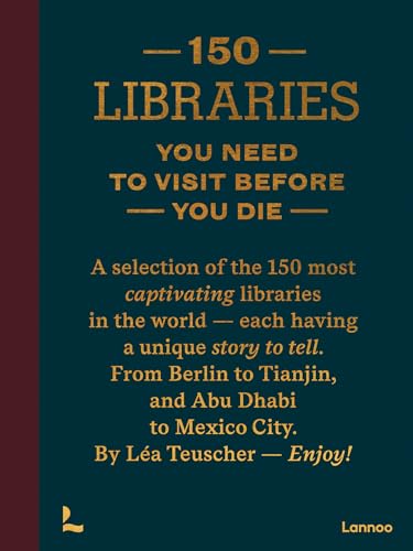 150 Libraries You Need to Visit Before You Die (150 Series)