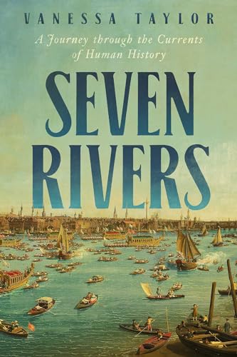 Seven Rivers: A Journey through the Currents of Human History