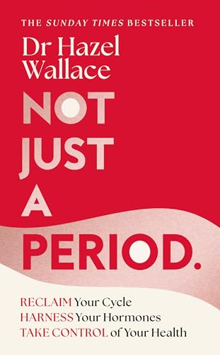 Not Just a Period: Reclaim Your Cycle, Harness Your Hormones, and Take Control of Your Health
