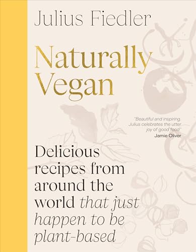 Naturally Vegan: Delicious Recipes from Around the World That Just Happen to Be Plant-based