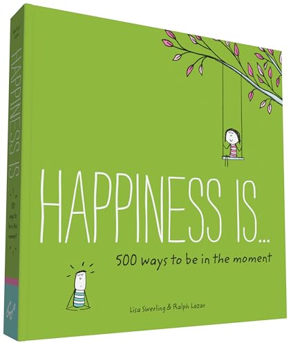 Happiness Is . . . 500 Ways to Be in the Moment: (Books About Mindfulness, Happy Gifts)