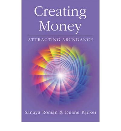 Creating Money: Attracting Abundance (Sanaya Roman)