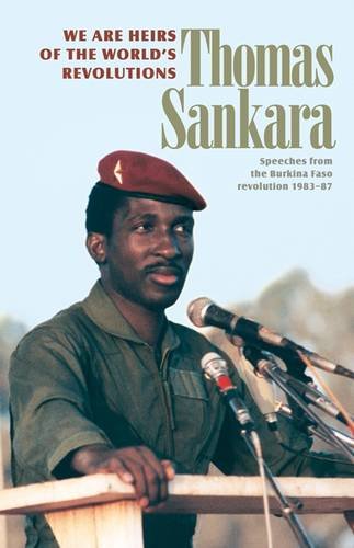 We Are the Heirs of the World's Revolutions: Speeches from the Burkina Faso Revolution 1983-87, 2nd Edition