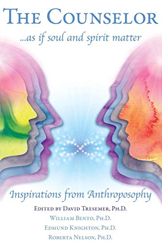 The Counselor . . . as if Soul and Spirit Matter: Inspirations from Anthroposophy