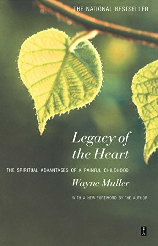 Legacy of the Heart: The Spiritual Advantages of a  Painful Childhood