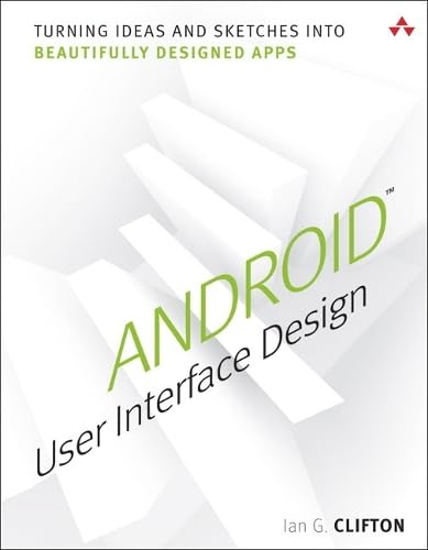 Android User Interface Design: Turning Ideas and Sketches into Beautifully Designed Apps