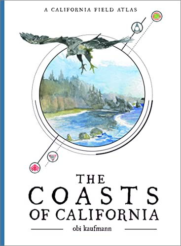 The Coasts of California: A California Field Atlas (The California Lands Trilogy, 2)