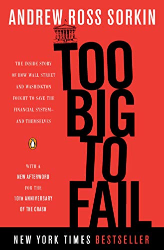 Too Big to Fail: The Inside Story of How Wall Street and Washington Fought to Save the FinancialSystem--and Themselves