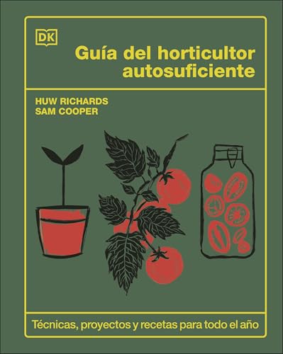 Guía del horticultor autosuficiente (The Self-Sufficient Garden) (Spanish Edition)