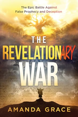 The Revelationary War: The Epic Battle Against False Prophecy and Deception