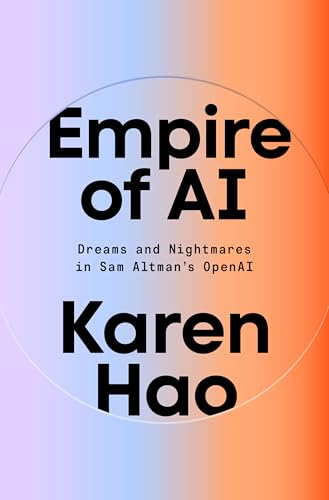 Empire of AI: Dreams and Nightmares in Sam Altman's OpenAI
