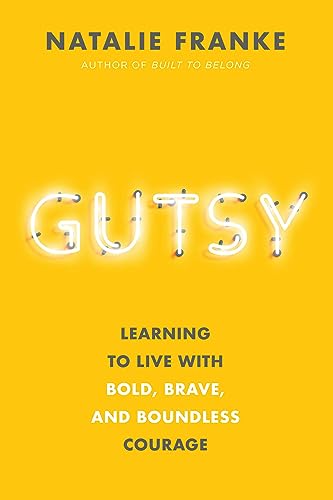 Gutsy: Learning to Live with Bold, Brave, and Boundless Courage