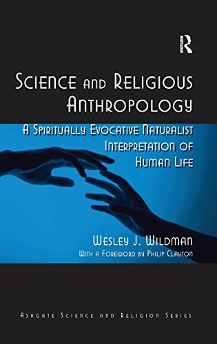 Science and Religious Anthropology: A Spiritually Evocative Naturalist Interpretation of Human Life (Ashgate Science and Religion)