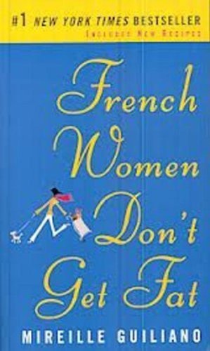 French Women Don't Get Fat: The Secret of Eating for Pleasure