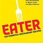 Eater: 100 Essential Restaurant Recipes from the Authority on Where to Eat and Why It Matters