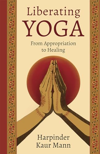 Liberating Yoga: From Appropriation to Healing