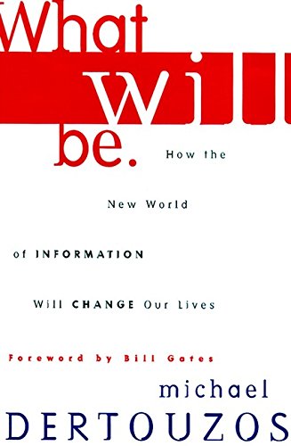 What Will Be: How the World of Information Will Change Our Lives