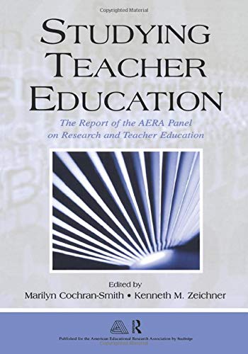 Studying Teacher Education: The Report of the AERA Panel on Research and Teacher Education