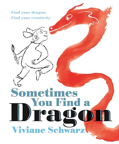 Sometimes You Find a Dragon: Find Your Dragon. Find Your Creativity.