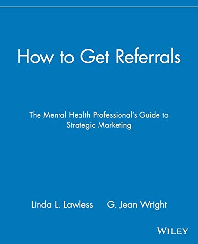 How to Get Referrals: The Mental Health Professional's Guide to Strategic Marketing
