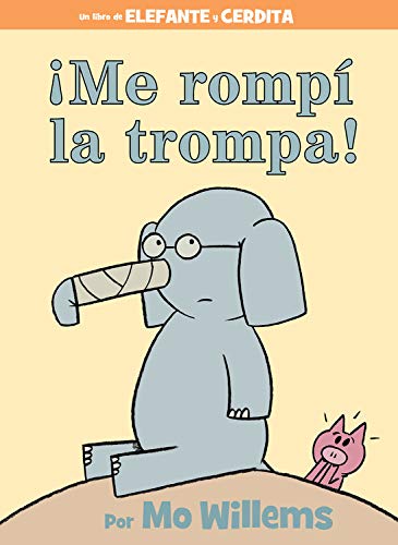 ¡Me rompí la trompa! (Spanish Edition) (An Elephant and Piggie Book)