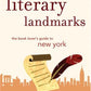 Literary Landmarks of New York: The Book Lover's Guide to the Homes and Haunts of World Famous Writers