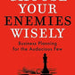 Choose Your Enemies Wisely: Business Planning for the Audacious Few