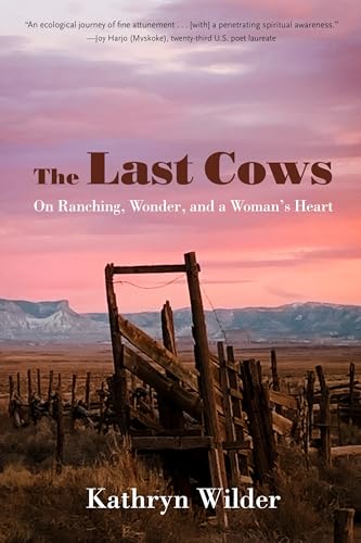 The Last Cows: On Ranching, Wonder, and a Woman’s Heart (Our Regenerative Future)
