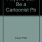 Anyone Can Be a Cartoonist Pb