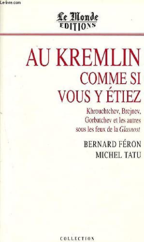 Au Kremlin comme si vous y étiez: Khrouchtchev, Brejnev, Gorbatchev et les autres sous les feux de la glasnost (Collection La Mémoire du Monde) (French Edition)