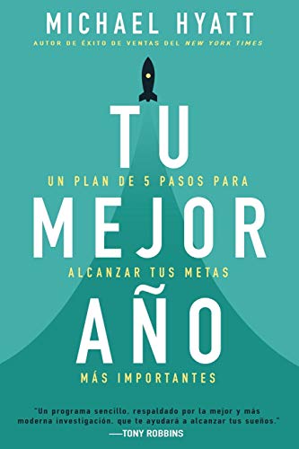 Tu mejor año: Un plan de 5 pasos para alcanzar tus metas más Importantes (Spanish Edition)