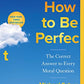 How to Be Perfect: The Correct Answer to Every Moral Question