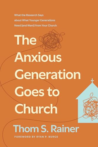The Anxious Generation Goes to Church: What the Research Says about What Younger Generations Need (and Want) from Your Church (Church Answers Resources)