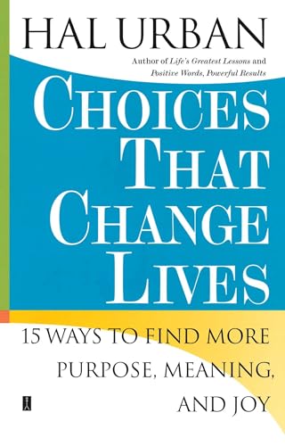 Choices That Change Lives: 15 Ways to Find More Purpose, Meaning, and Joy