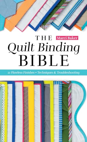 The Quilt Binding Bible: 25 Flawless Finishes; Techniques & Troubleshooting (Reference Guide)