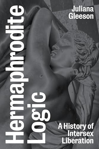 Hermaphrodite Logic: A History of Intersex Liberation