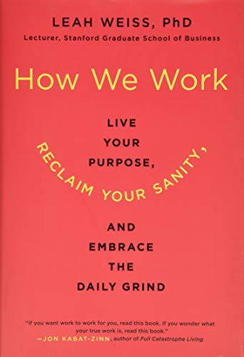 How We Work: Live Your Purpose, Reclaim Your Sanity, and Embrace the Daily Grind