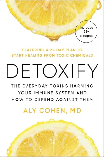 Detoxify: The Everyday Toxins Harming Your Immune System and How to Defend Against Them