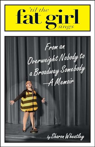 Til The Fat Girl Sings: From an Overweight Nobody to a Broadway Somebody-A Memoir