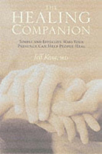 The Healing Companion: Simple and Effective Ways Your Presence Can Help People Heal
