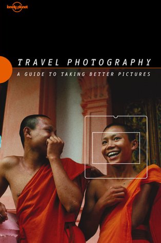 Travel Photography: A Guide to Taking Better Pictures (Lonely Planet Travel Photography)