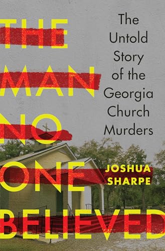 The Man No One Believed: The Untold Story of the Georgia Church Murders