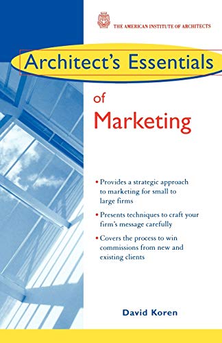 Architect's Essentials of Marketing (The Architect's Essentials of Professional Practice)