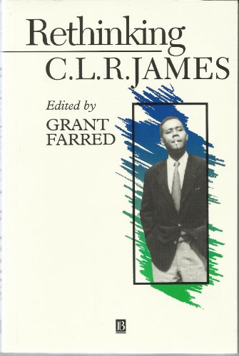Rethinking C.L.R. James: A Critical Reader