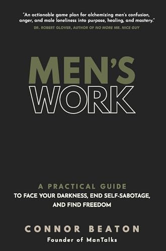 Men's Work: A Practical Guide to Face Your Darkness, End Self-Sabotage, and Find Freedom