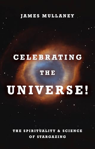 Celebrating the Universe!: The Spirituality & Science of Stargazing