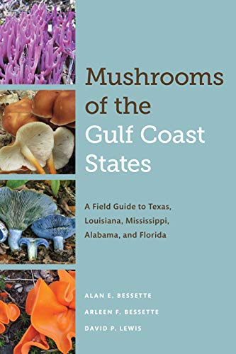 Mushrooms of the Gulf Coast States: A Field Guide to Texas, Louisiana, Mississippi, Alabama, and Florida (The Corrie Herring Hooks Series)
