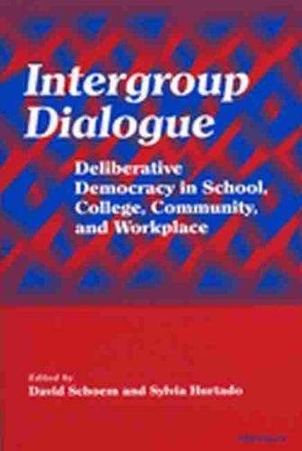 Intergroup Dialogue: Deliberative Democracy in School, College, Community, and Workplace