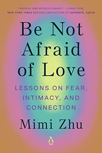 Be Not Afraid of Love: Lessons on Fear, Intimacy, and Connection