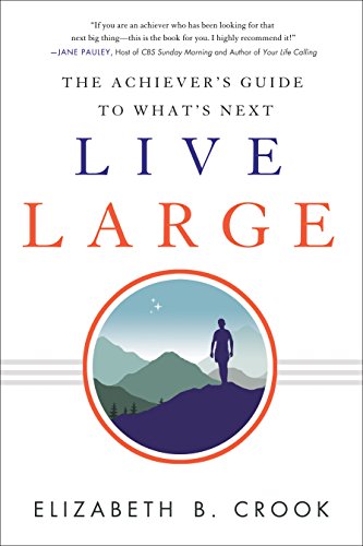 Live Large: The Achiever's Guide to What's Next